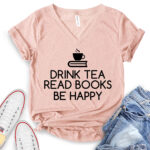 drink tea read books be happy t shirt v neck for women heather peach