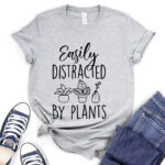 easily distracted by plants t shirt for women heather light grey