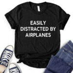 easly distracted by airplanes t shirt black