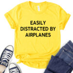 easly distracted by airplanes t shirt for women yellow