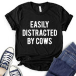 easly distracted by cows t shirt for women black