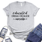 educated drug dealer t shirt for women heather light grey