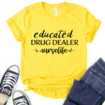 educated drug dealer t shirt for women yellow