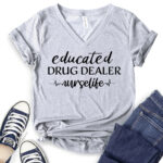 educated drug dealer t shirt v neck for women heather light grey