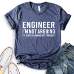 engineer im not arguing just explaining why im right t shirt heather navy
