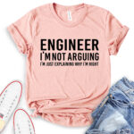 engineer im not arguing just explaining why im right t shirt heather peach