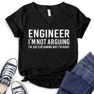 Engineer I’m Not Arguing Just Explaining Why I’m Right T-Shirt V-Neck for Women 2
