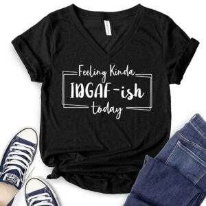 Feeling Kinda Idgaf-ish Today T-Shirt V-Neck for Women 2