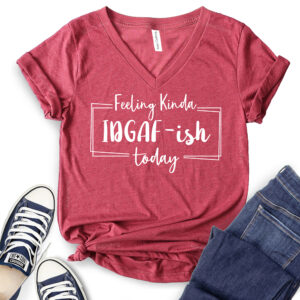 Feeling Kinda Idgaf-ish Today T-Shirt V-Neck for Women