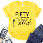 fifty the ultimate f word t shirt for women yellow