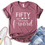 fifty the ultimate f word t shirt heather maroon