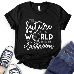 Future of The World is in My Classroom T-Shirt for Women 2