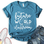 future of the world is in my classroom t shirt for women heather deep teal