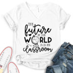 future of the world is in my classroom t shirt v neck for women white