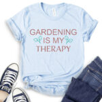 gardening is my therapy t shirt baby blue