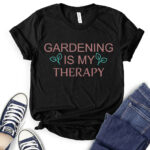 gardening is my therapy t shirt for women black