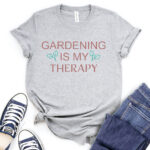 gardening is my therapy t shirt for women heather light grey