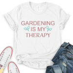 gardening is my therapy t shirt for women white