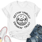 gettin unrully drinkin truly t shirt for women white