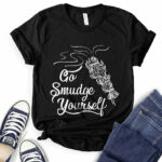 go smudge yourself t shirt for women black