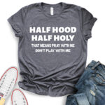 half hood half holy that means pray with me dont play with me t shirt for women heather dark grey