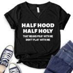 half hood half holy that means pray with me dont play with me t shirt v neck for women black