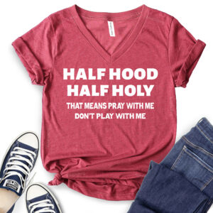 Half Hood Half Holy That Means Pray with Me Don’t Play with Me T-Shirt V-Neck for Women