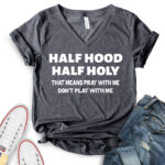 half hood half holy that means pray with me dont play with me t shirt v neck for women heather dark grey