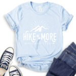 hike more worry less t shirt baby blue