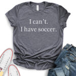 i cant i have soccer t shirt for women heather dark grey