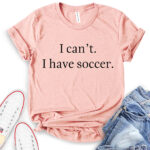 i cant i have soccer t shirt heather peach