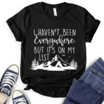 i havent been everywhere but its on my list t shirt black
