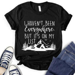 I Haven’t Been Everywhere But It’s On My List  T-Shirt for Women 2