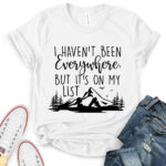 i havent been everywhere but its on my list t shirt for women white