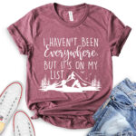 i havent been everywhere but its on my list t shirt heather maroon