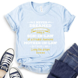 I Never Dreamed I’d Be Son in Law of Freakin’ Awesome Mother in Law T-Shirt 2