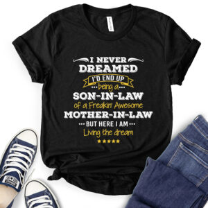 I Never Dreamed I’d Be Son in Law of Freakin’ Awesome Mother in Law T-Shirt for Women 2