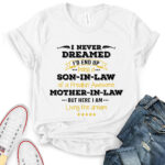 i never dreamed id be son in law of freakin awesome mother in law t shirt for women white