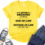 i never dreamed id be son in law of freakin awesome mother in law t shirt for women yellow