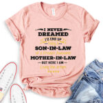 i never dreamed id be son in law of freakin awesome mother in law t shirt heather peach