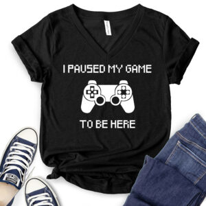 I Paused My Game to Be Here T-Shirt V-Neck for Women 2