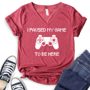 I Paused My Game to Be Here T-Shirt V-Neck for Women