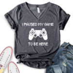 i paused my game to be here t shirt v neck for women heather dark grey