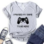i paused my game to be here t shirt v neck for women heather light grey