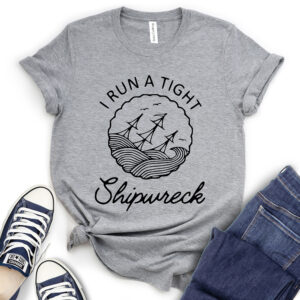 I Run a Tight Shipwreck T-Shirt