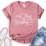 if the stars were made to worship so will i t shirt for women heather mauve