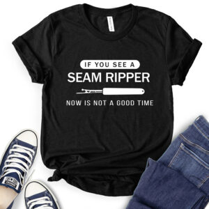 If You See a Seam Ripper Now is Not a Good Time T-Shirt for Women 2