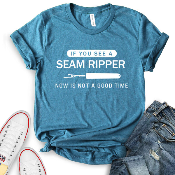 if you see a seam ripper now is not a good time t shirt for women heather deep teal