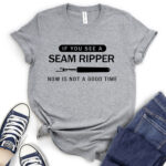 if you see a seam ripper now is not a good time t shirt for women heather light grey