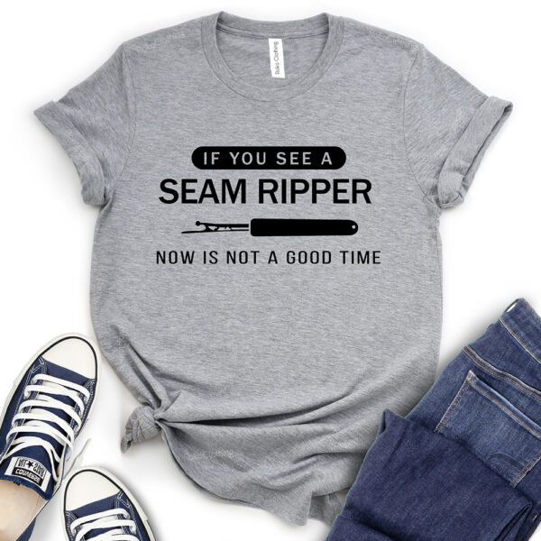 if you see a seam ripper now is not a good time t shirt heather light grey